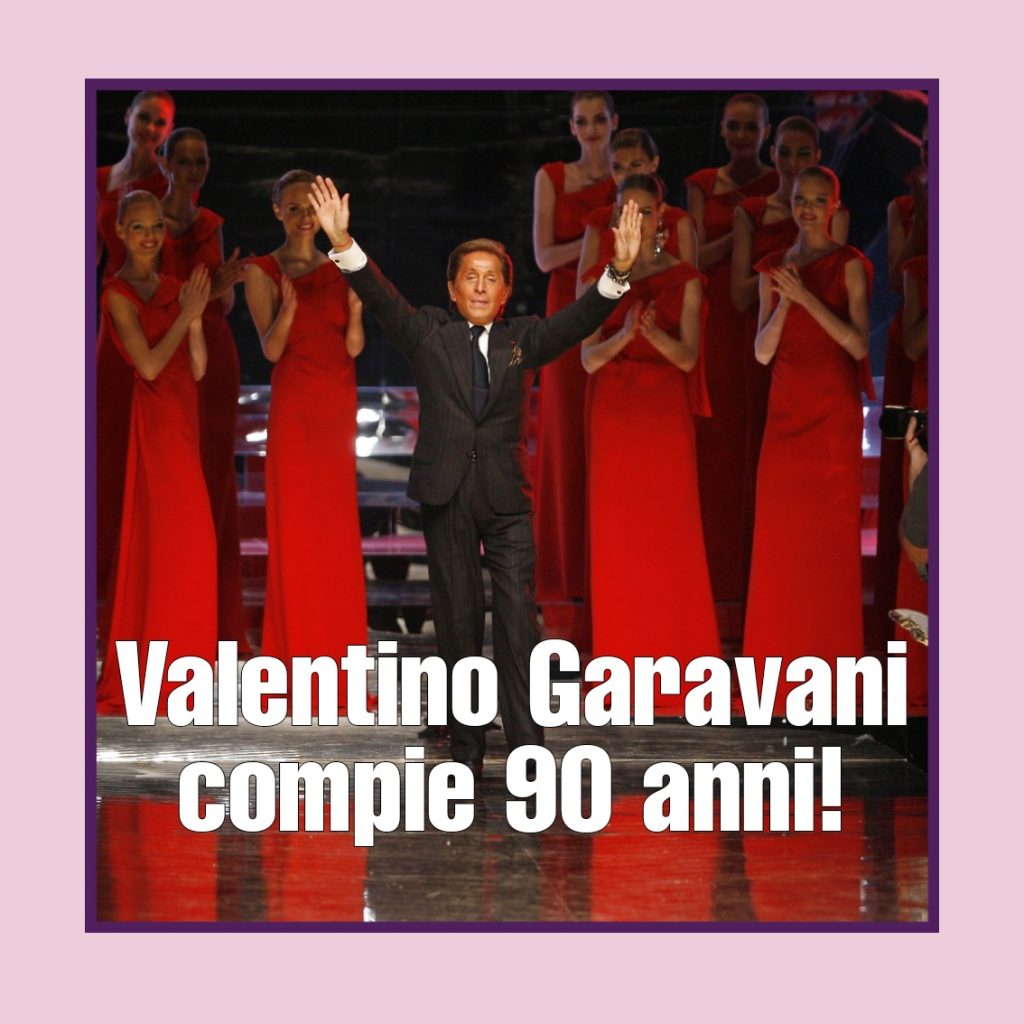 Valentino Garavani, l'ultimo imperatore della moda, compie 90 anni!